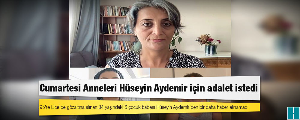 Cumartesi Anneleri Hüseyin Aydemir için adalet istedi