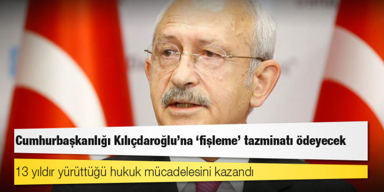 Cumhurbaşkanlığı Kılıçdaroğlu'na "fişleme" tazminatı ödeyecek
