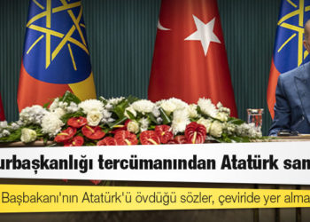 Cumhurbaşkanlığı tercümanından Atatürk sansürü: Etiyopya Başbakanı'nın Atatürk'ü övdüğü sözler, çeviride yer almadı