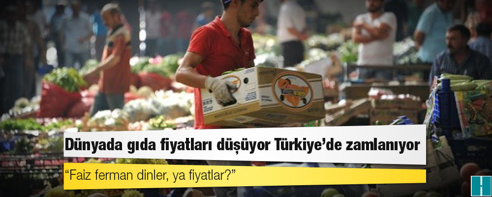 Dünyada gıda fiyatları düşüyor Türkiye’de zamlanıyor