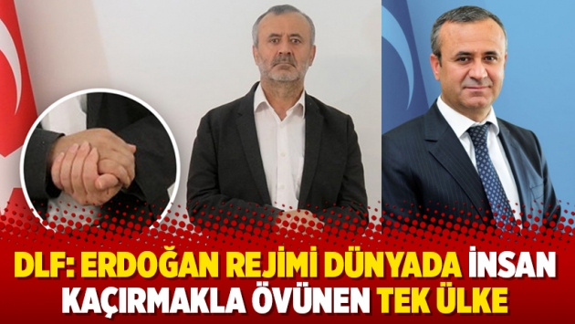DLF: Erdoğan rejimi dünyada insan kaçırmakla övünen tek ülke