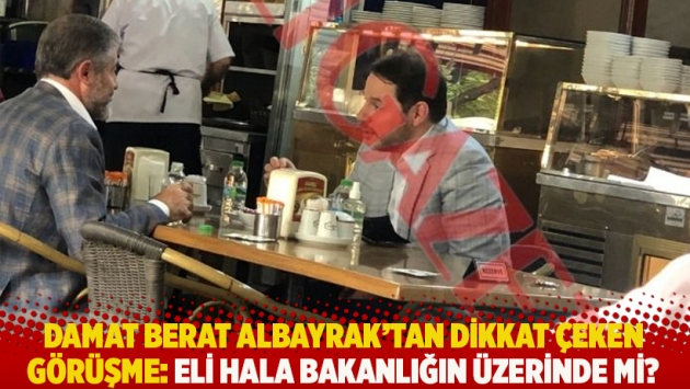 Damat Berat Albayrak'tan dikkat çeken görüşme: Eli hala bakanlığın üzerinde mi?