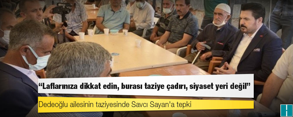 Dedeoğlu ailesinin taziyesinde Savcı Sayan'a tepki: "Laflarınıza dikkat edin, burası taziye çadırı, siyaset yeri değil"