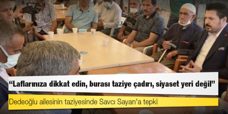Dedeoğlu ailesinin taziyesinde Savcı Sayan'a tepki: "Laflarınıza dikkat edin, burası taziye çadırı, siyaset yeri değil"