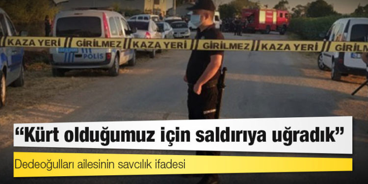 Dedeoğulları ailesinin savcılık ifadesi: Kürt olduğumuz için saldırıya uğradık