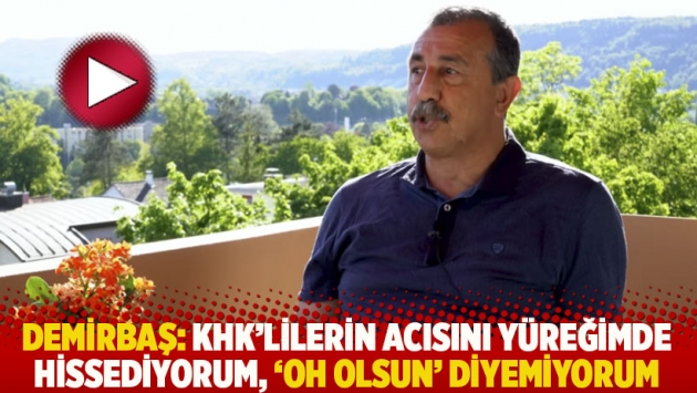 Demirbaş: KHK’lilerin acısını yüreğimde hissediyorum, 'oh olsun' diyemiyorum