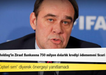 Demirören Holding'in Ziraat Bankasına 750 milyon dolarlık krediyi ödememesi ticari sırmış