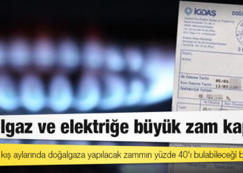 Doğalgaz ve elektriğe büyük zam kapıda