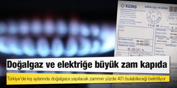 Doğalgaz ve elektriğe büyük zam kapıda