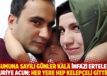 Doğumuna sayılı g&uuml;nler kala infazı ertelenen Huriye Acun: Her yere hep kelep&ccedil;eli gittik