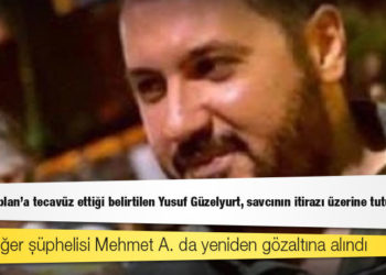 Eda Nur Kaplan'a tecavüz ettiği belirtilen Yusuf Güzelyurt, savcının itirazı üzerine tutuklandı