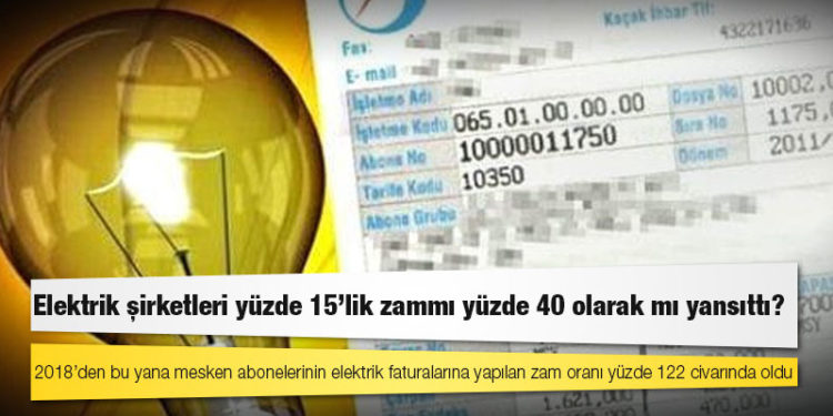 Elektrik şirketleri yüzde 15’lik zammı yüzde 40 olarak mı yansıttı?