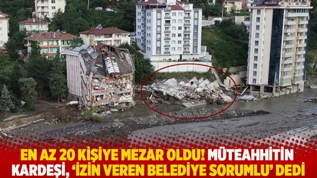 En az 20 kişiye mezar oldu! Müteahhitin kardeşi, 'İzin veren belediye sorumlu' dedi