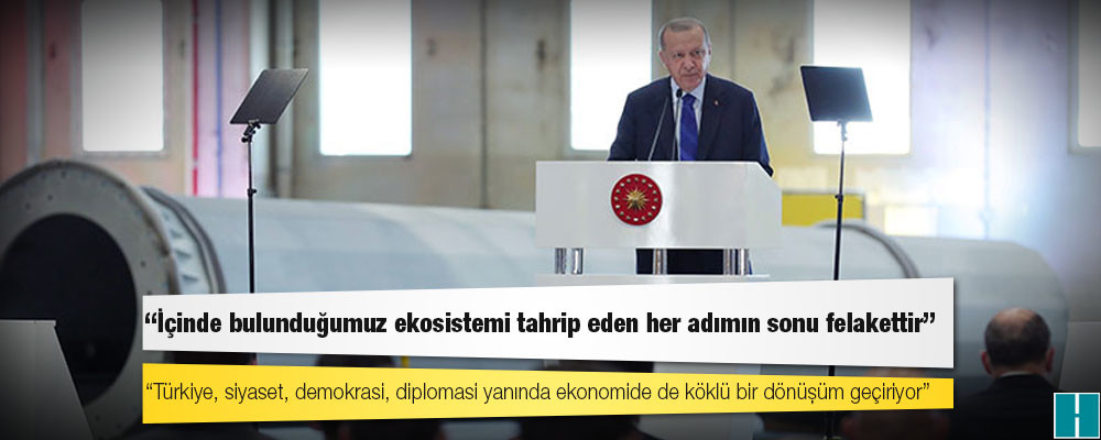 Erdoğan: Şiddetli hava olayları, son dönemde yaşadığımız yangın, sel, müsilaj gibi afetler ülkemizi nasıl bir tehlikenin beklediğini açıkça gösteriyor