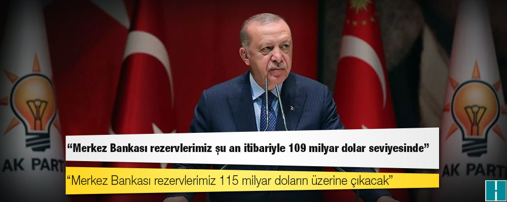 Erdoğan: Merkez Bankası rezervlerimiz 109 milyar dolar seviyesinde