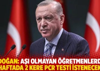 Erdoğan: Aşı olmayan öğretmenlerden haftada 2 kere PCR testi istenecek