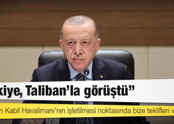 Erdoğan açıkladı: Türkiye, Taliban’la görüştü