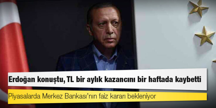 Erdoğan konuştu, TL bir aylık kazancını bir haftada kaybetti