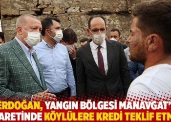 Erdoğan, yangın bölgesi Manavgat'ı ziyaretinde köylülere kredi teklif etmiş!
