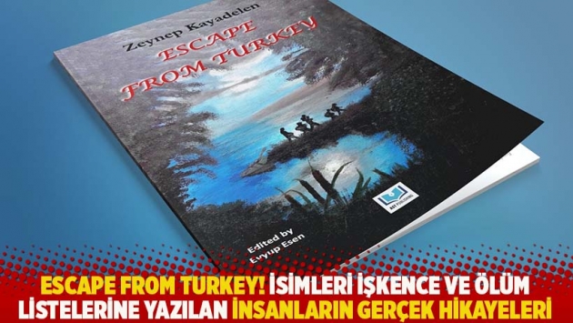 Escape From Turkey! İsimleri işkence ve ölüm listelerine eklenen insanların gerçek hikayeleri