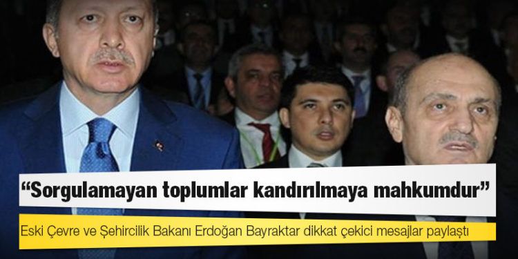 Eski Bakan Bayraktar: Sorgulamayan toplumlar kandırılmaya mahkumdur