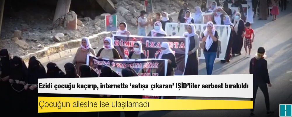 Ezidi çocuğu kaçırıp, internette ‘satışa çıkaran’ IŞİD’liler serbest bırakıldı