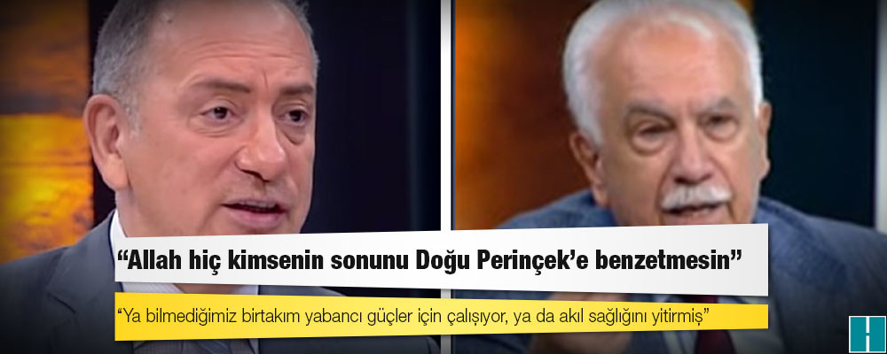 Fatih Altaylı'dan Doğu Perinçek'e: Ya bilmediğimiz birtakım yabancı güçler için çalışıyor, ya da akıl sağlığını yitirmiş