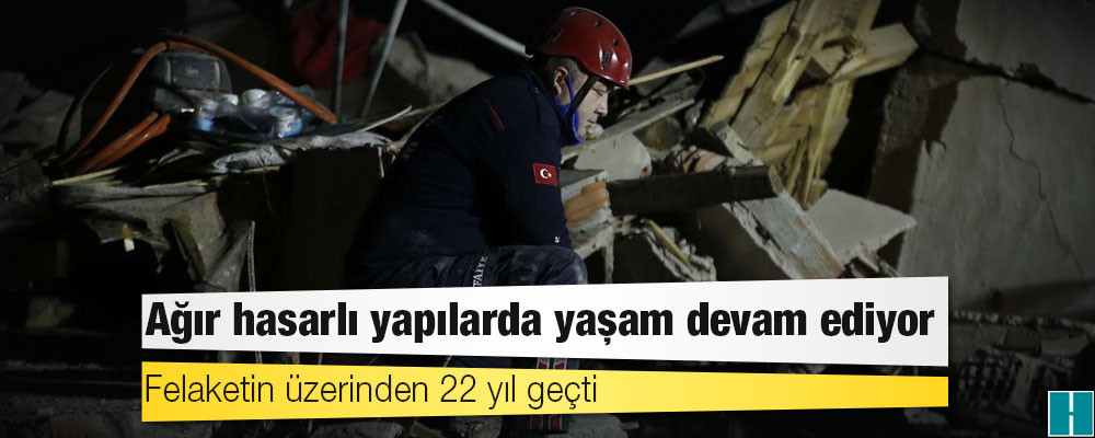 Felaketin üzerinden 22 yıl geçti: Ağır hasarlı yapılarda yaşam devam ediyor