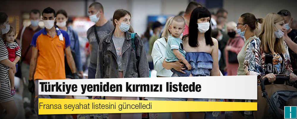 Fransa seyahat listesini güncelledi: Türkiye yeniden kırmızı listede