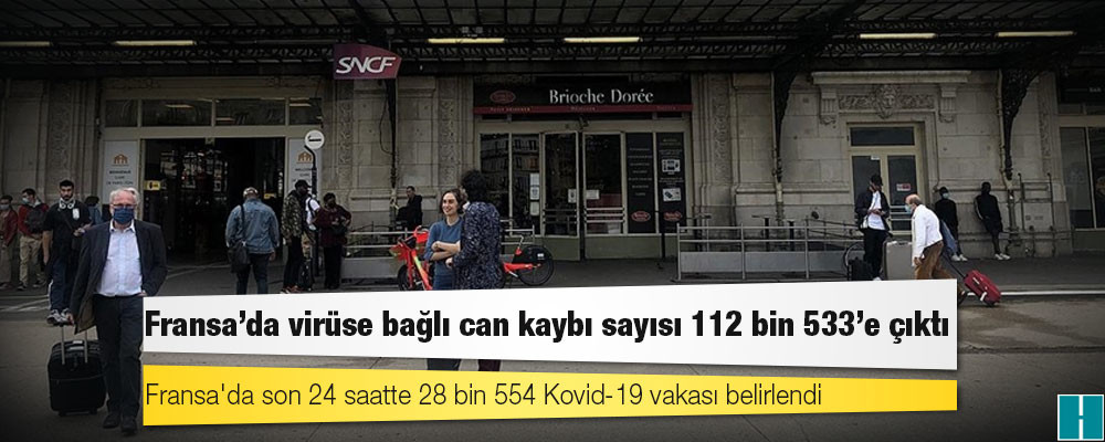 Fransa'da Kovid-19 nedeniyle ölenlerin sayısı 112 bin 533’e yükseldi