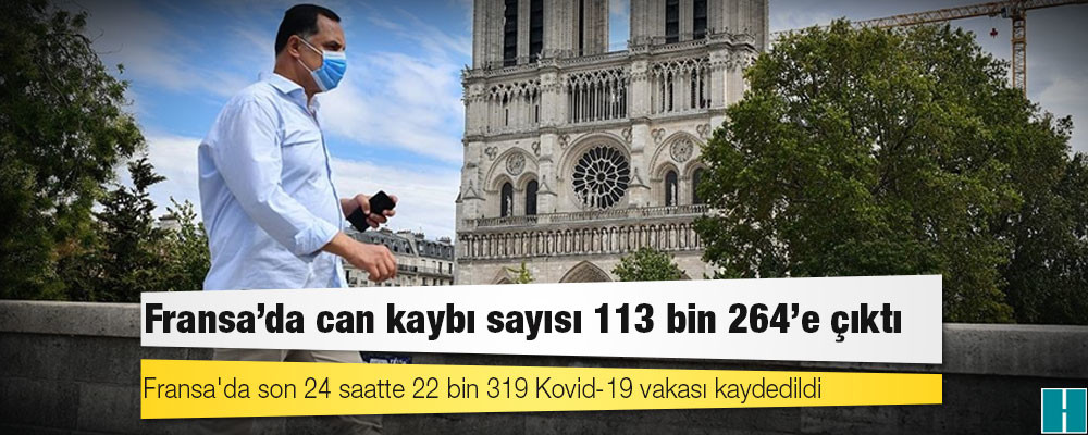 Fransa'da Kovid-19 nedeniyle ölenlerin sayısı 113 bin 264'e yükseldi