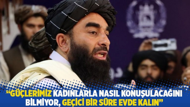 "Güçlerimiz kadınlarla nasıl konuşulacağını bilmiyor, geçici bir süre evde kalın"