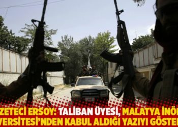Gazeteci Ersoy: Taliban üyesi, İnönü Üniversitesi’nden kabul aldığı yazıyı gösterdi!