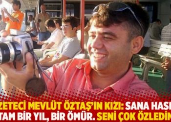Gazeteci Mevl&uuml;t &Ouml;ztaş'ın kızı: Sana hasret tam bir yıl, bir &ouml;m&uuml;r. Seni &ccedil;ok &ouml;zledim