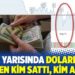 Gece yarısında doları 8,47 TL’den kim sattı, kim aldı?