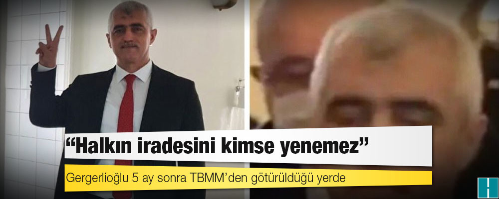 Gergerlioğlu 5 ay sonra TBMM’den götürüldüğü yerde: ‘Bahçeli emretmiş, Şentop izin vermişti’