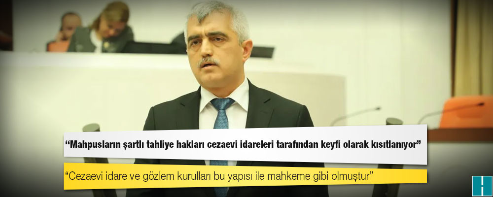 Gergerlioğlu: Mahpusların şartlı tahliye hakları cezaevi idareleri tarafından keyfi olarak kısıtlanıyor