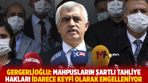 Gergerlioğlu: Mahpusların şartlı tahliye hakları idarece keyfi olarak engelleniyor