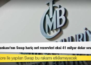 Güney Kore ile anlaşmaya rağmen Merkez Bankası’nın Swap hariç net rezervleri eksi 41 milyar dolar seviyesinde