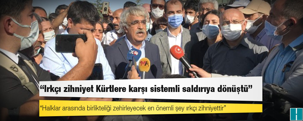 HDP Eş Genel Başkanı Sancar: Irkçı zihniyet Kürtlere karşı sistemli saldırıya dönüştü