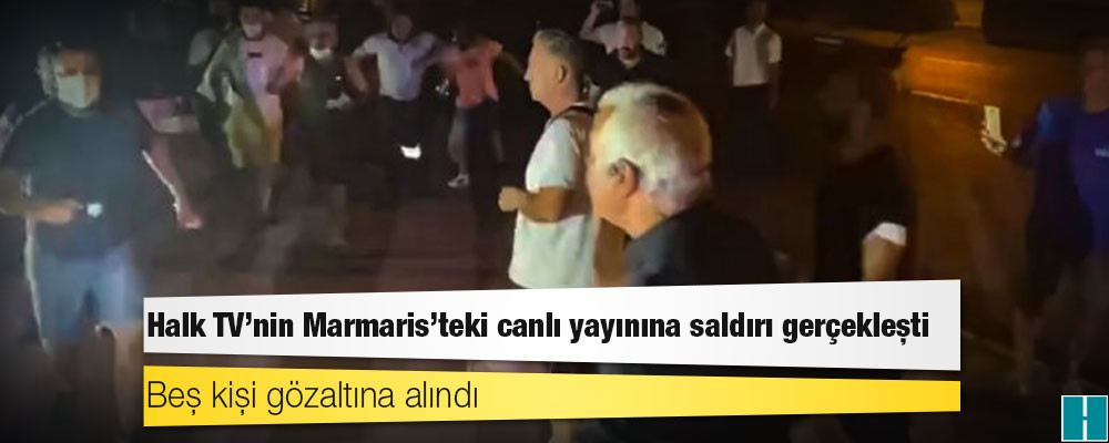 Halk TV'nin Marmaris'teki canlı yayınına saldırı gerçekleşti, beş kişi gözaltına alındı