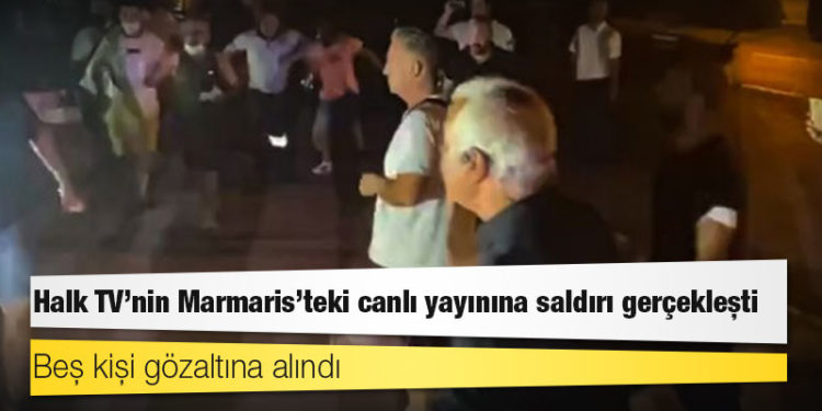 Halk TV'nin Marmaris'teki canlı yayınına saldırı gerçekleşti, beş kişi gözaltına alındı