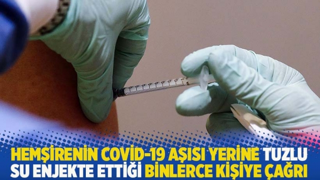 Hemşirenin Covid-19 aşısı yerine tuzlu su enjekte ettiği binlerce kişiye çağrı