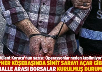 "Her k&ouml;şebaşında simit sarayı a&ccedil;ar gibi mahalle arası borsalar kurulmuş durumda"