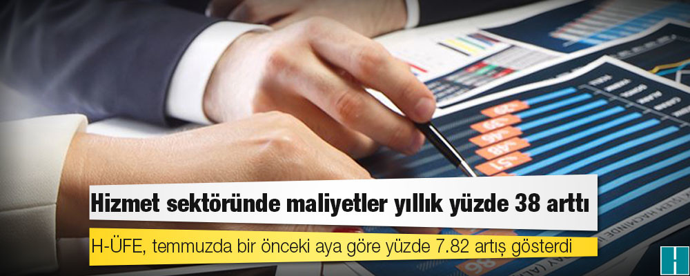 Hizmet sektöründe maliyetler yıllık yüzde 38 arttı