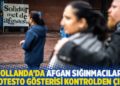 Hollanda'da Afgan sığınmacıları protesto g&ouml;sterisi kontrolden &ccedil;ıktı