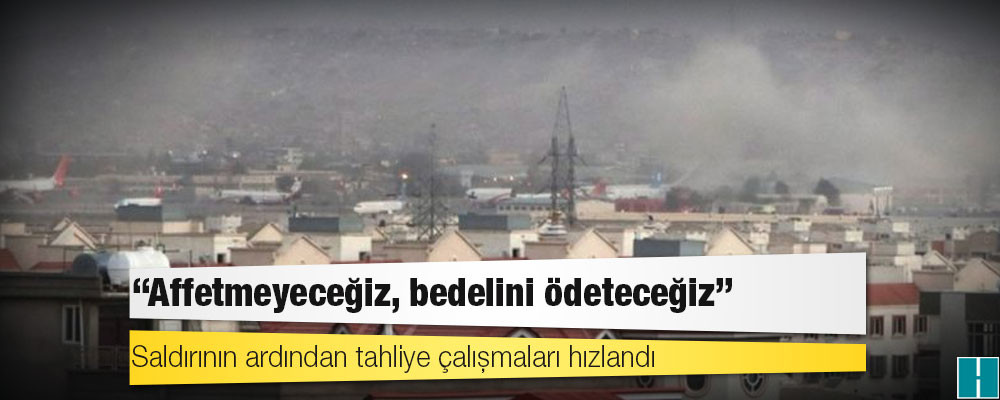 Kabil Havalimanı’na saldırılar sonrası Biden, 'Affetmeyeceğiz, bedelini ödeteceğiz' dedi