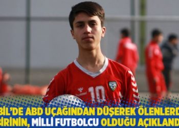 Kabil'de ABD uçağından düşerek ölenlerden birinin, milli futbolcu olduğu açıklandı