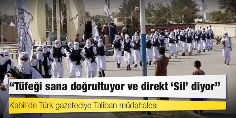 Kabil'de Türk gazeteciye Taliban müdahalesi: Tüfeği sana doğrultuyor ve direkt 'Sil' diyor