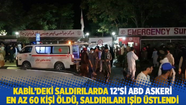 Kabil'deki saldırılarda 12'si ABD askeri en az 60 kişi öldü, saldırıları IŞİD üstlendi